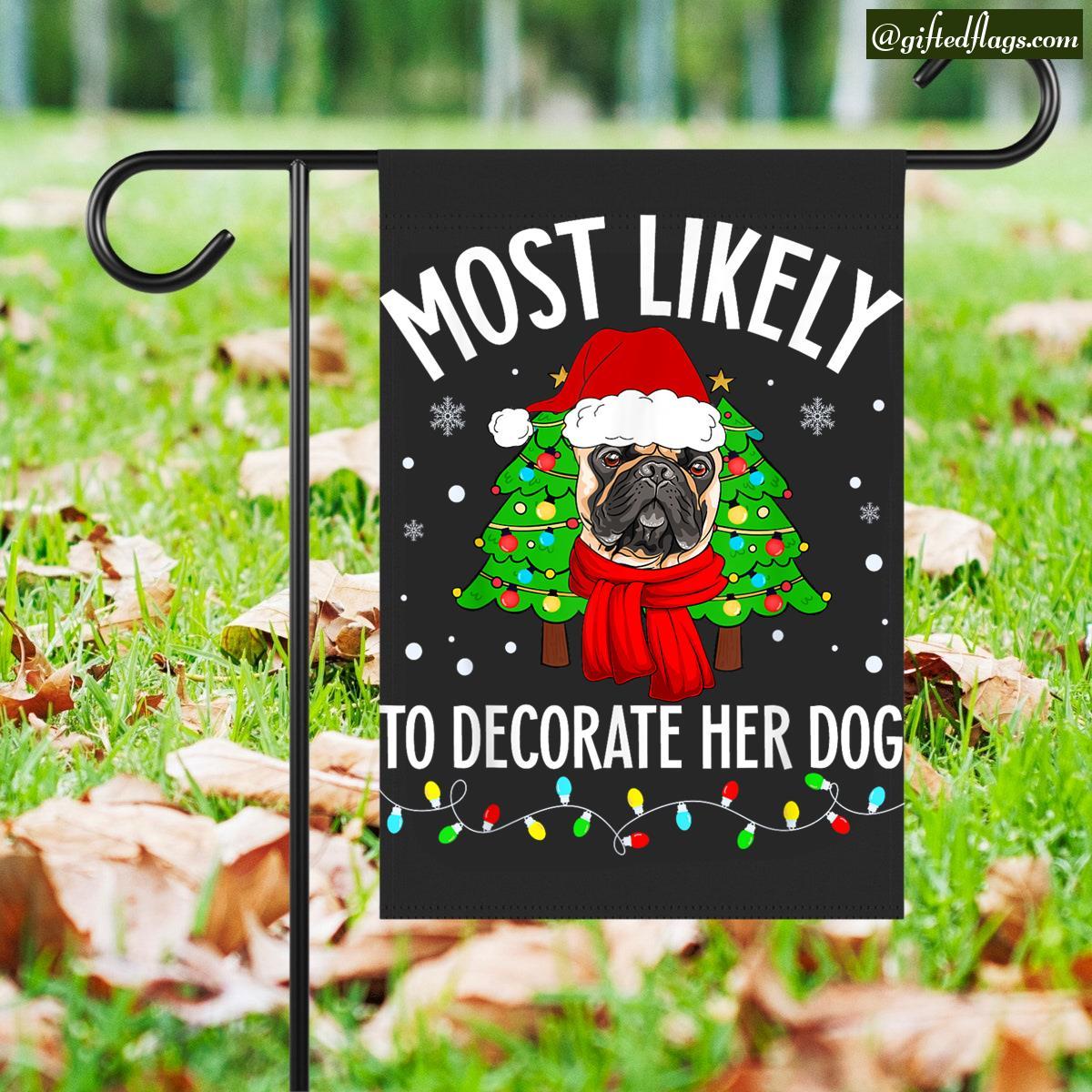 Most Likely To Decorate Her Dog Christmas Garden Flag, House Flag