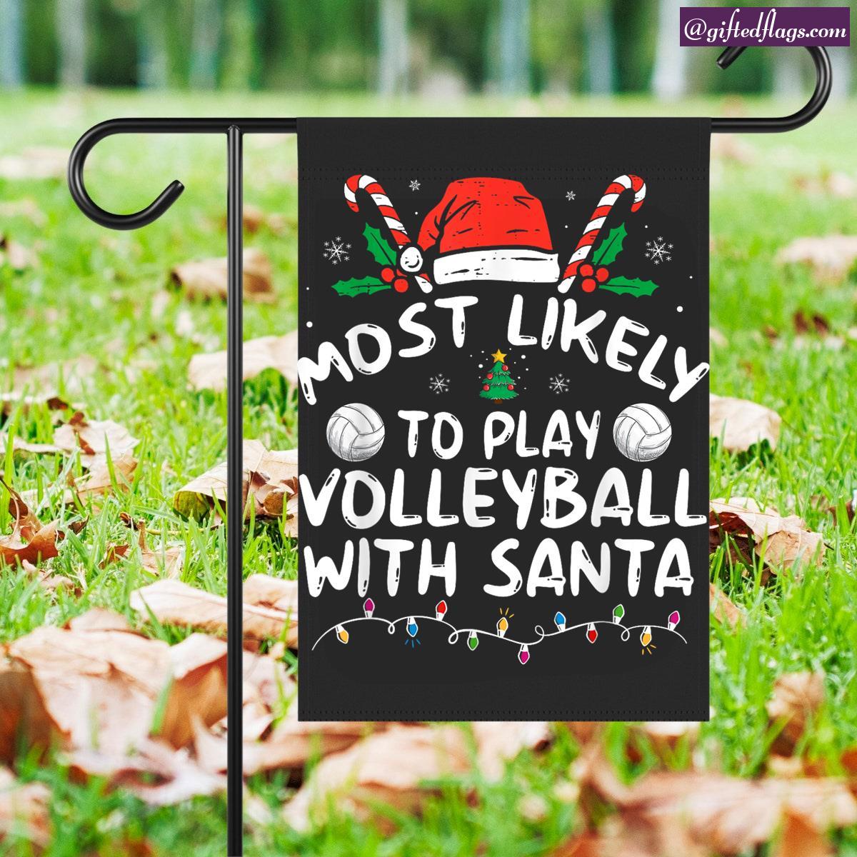 Most Likely To Play Volleyball With Santa Family Christmas Garden Flag, House Flag