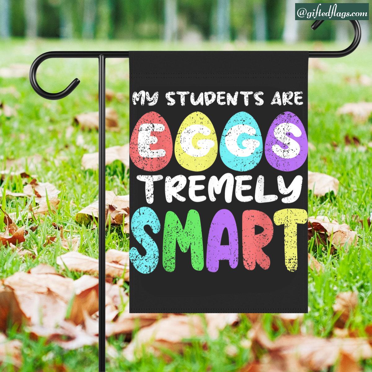 My Students Are Egg Stremely Smart Easter Teacher Garden Flag, House Flag