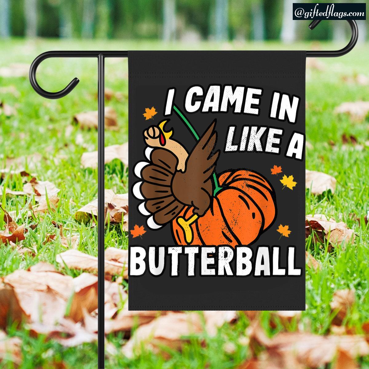 Came In Like A Butterball Funny Design Thanksgiving Turkey Garden Flag, House Flag