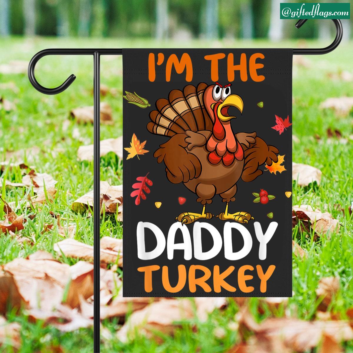 I'm The Daddy Turkey Family Matching Thanksgiving Garden Flag, House Flag