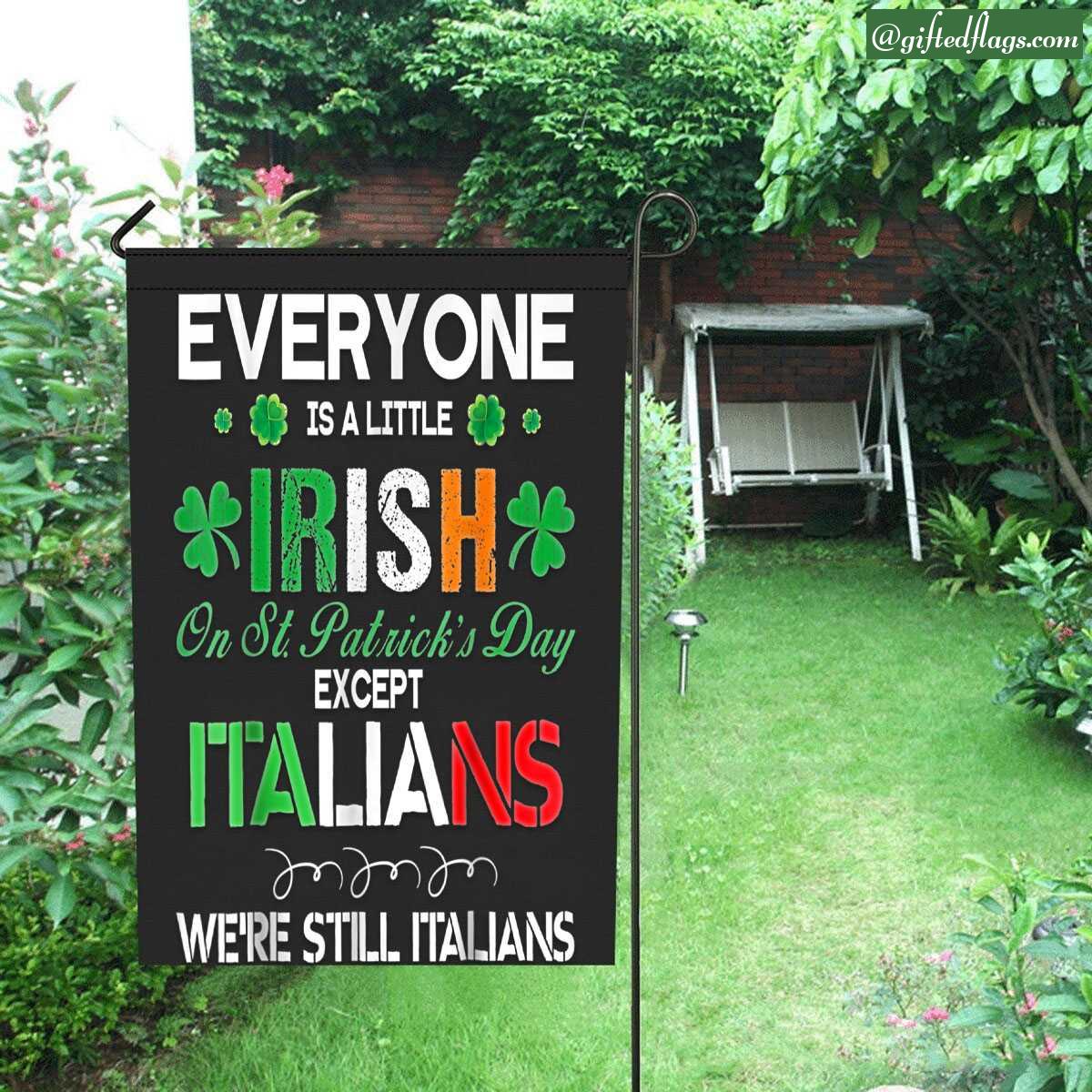 Everyone Is Little Irish On T Patrick Day Except Italians Garden Flag, House Flag