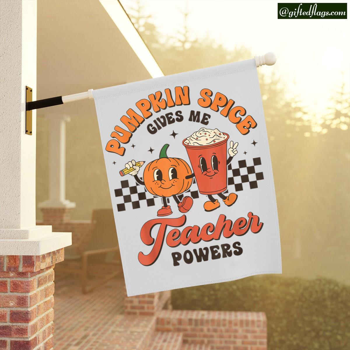 Pumpkin Spice Gives Me Teacher Powers Fall Thanksgiving Garden Flag, House Flag