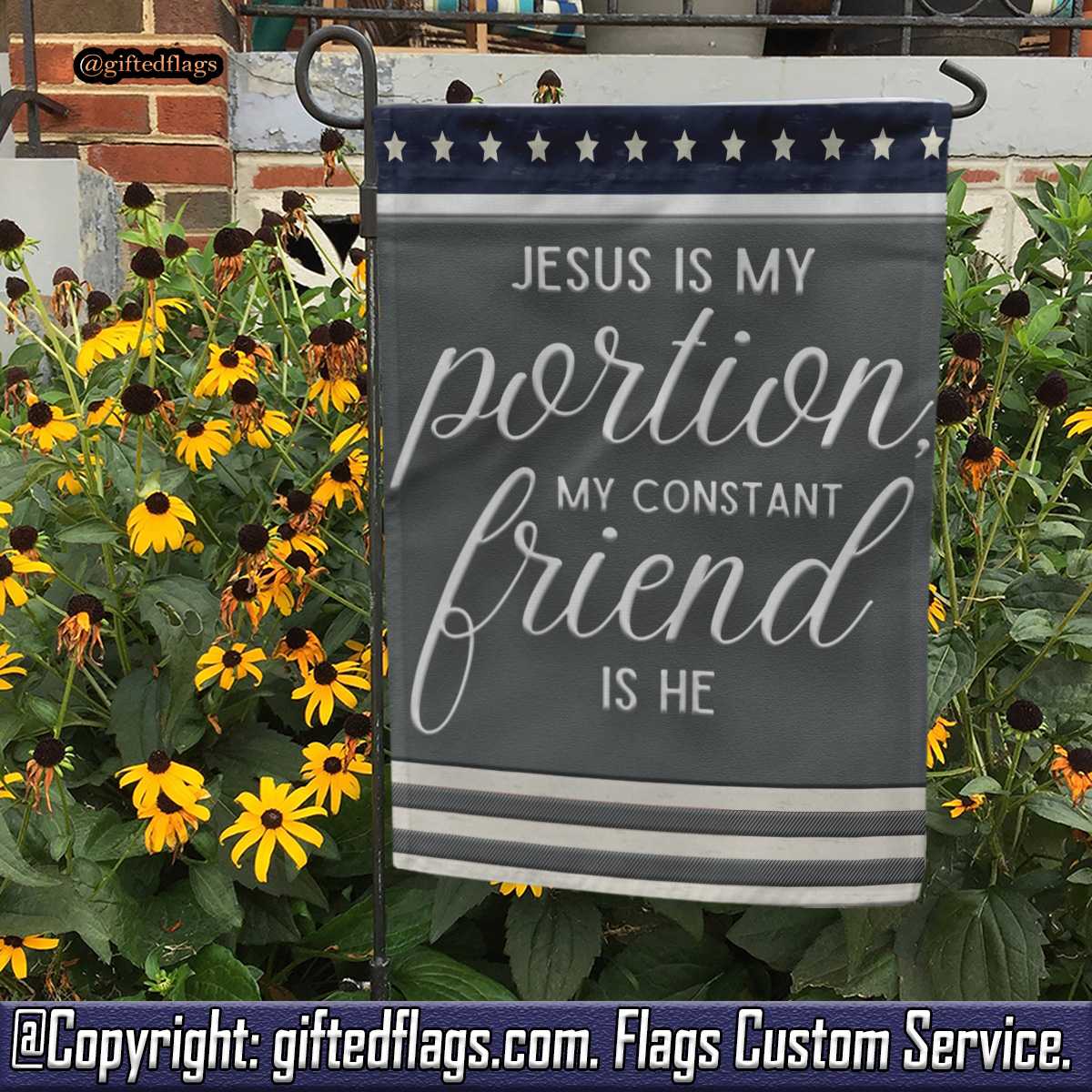 Jesus Is My Portion My Constant Friend Is He Garden Flag, House Flag